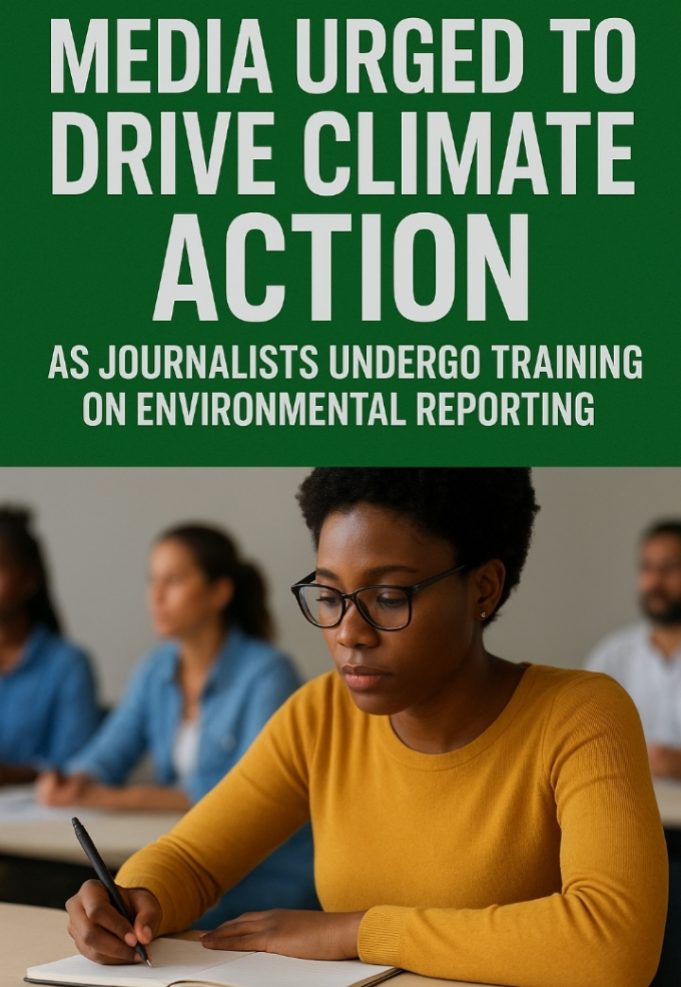 Media Urged To Drive Climate Action As Journalists Undergo Training On Environmental Reporting